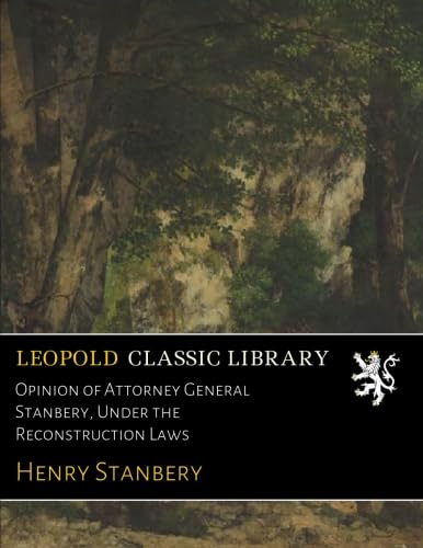Opinion of Attorney General Stanbery, Under the Reconstruction Laws