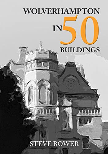 Wolverhampton in 50 Buildings (English Edition)