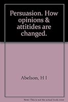 Persuasion. How opinions & attitides are changed. B00474NH14 Book Cover