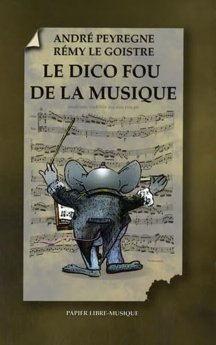 Le Dico fou de la musique : Peyrègne, André, Le Goistre, Rémy: Amazon ...