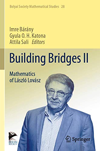 Building Bridges II: Mathematics of László Lovász (Bolyai Society Mathematical Studies, 28)
