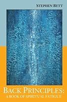 Back Principles: A Book of Spiritual Fatigue 1609643100 Book Cover