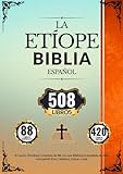  Biblia Etíope en Español (508 Libros): El Canon Ortodoxo Completo de 88 con una Biblioteca Ampliada de 420, incluyendo Enoc, Jubileos, Esdras y más