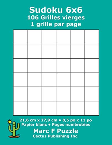 Sudoku 6x6 - 106 Grilles vierges: 1 grille par page; 21,6 cm x 27,9 cm; 8,5 po x 11 po; papier blanc; numéros de page; Number Place; Su Doku; Nanpure; 6 x 6 modèles de puzzles (French Edition)