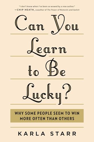 Can You Learn to Be Lucky?: Why Some People Seem