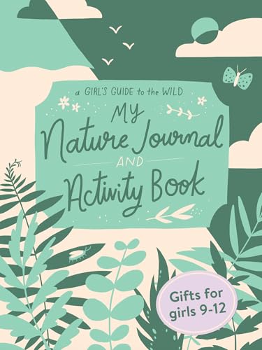 My Nature Journal and Activity Book: Explore the Outdoors in Your Backyard (Empower girls to enjoy nature)
