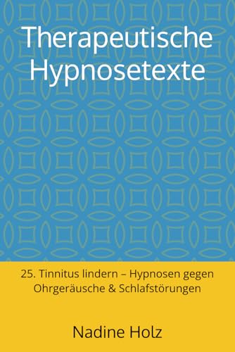 Therapeutische Hypnosetexte: 25. Tinnitus lindern – Hypnosen gegen Ohrgeräusche & Schlafstörungen (German Edition)