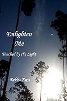 Enlighten Me: Touched by the Light 1499277415 Book Cover