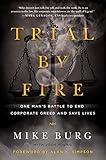 Image de Trial by Fire: One Man's Battle to End Corporate Greed and Save Lives Burg, Mike, Young, Josh