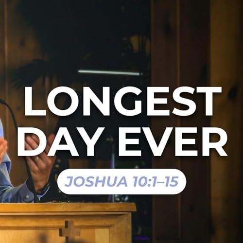 Longest Day Ever &mdash; Joshua 10:1&ndash;15