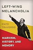 Left-Wing Melancholia: Marxism, History, and Memory (New Directions in Critical Theory)