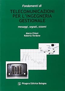 Fondamenti di telecomunicazioni per l'ingegneria gestionale. Messaggi, segnali, sistemi