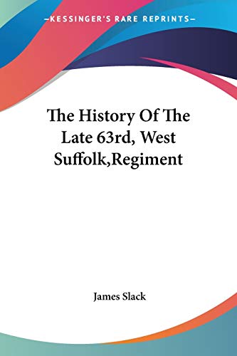 The History Of The Late 63rd, West Suffolk, Regiment