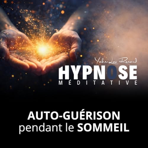 Auto-Gu&eacute;rison pendant le SOMMEIL - Hypnose M&eacute;ditation pour DORMIR