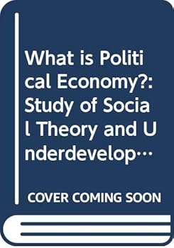 Hardcover What is political economy?: A study of social theory and underdevelopment Book