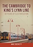 The Cambridge to King's Lynn Line: 30 Years of Electrification