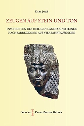 Zeugen auf Stein und Ton: Inschriften des Heiligen Landes und seiner Nachbarregionen aus vier Jahrta Zeugen auf Stein und Ton: Inschriften des Heiligen Landes und seiner Nachbarregionen aus vier Jahrta