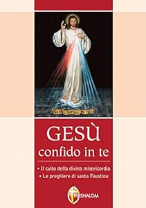 Vedi scheda su Amazon Gesù confido in te. Il culto della Divina Misericordia. Le preghiere di Santa Faustina
