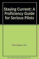 Staying Current: A Proficiency Guide for Serious Pilots 0871650436 Book Cover