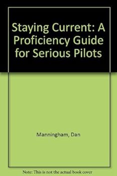 Hardcover Staying Current: A Proficiency Guide for Serious Pilots Book