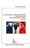 Les Européens d'Afrique du Nord dans les armées de la libération française: (1942-1945)