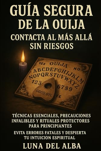Guía Segura de la Ouija: Contacta al Más Allá Sin Riesgos: Técnicas Esenciales, Precauciones ...
