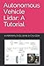 Autonomous Vehicle Lidar: A Tutorial