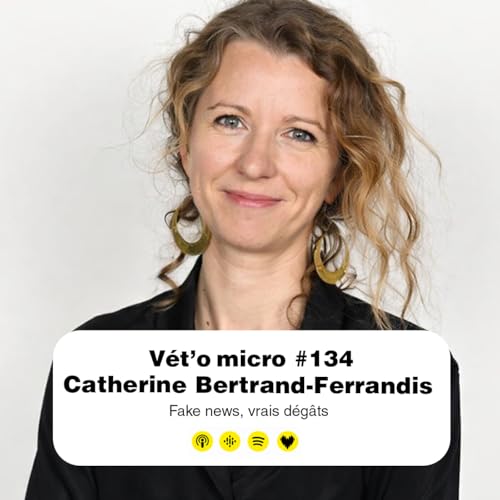 &Eacute;pisode #134 - Catherine Bertrand-Ferrandis : Fake news, vrais d&eacute;g&acirc;ts