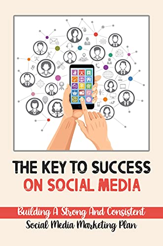 The Key To Success On Social Media: Building A Strong