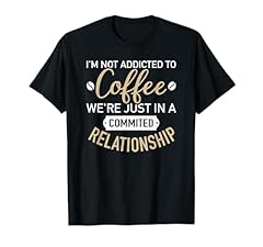 I'm not addicted to coffee we're just in a commited relationship for all the coffee, bean and caffeine fans who like to start their day with breakfast and a hot, fresh, aromatic cup of coffee, giving them energy and strength Lightweight, Classic fit,...