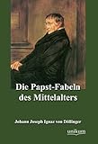 Die Papst-Fabeln des Mittelalters - Johann J von Döllinger 
