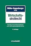 Wirtschaftsstrafrecht: Handbuch des Wirtschaftsstraf- und -ordnungswidrigkeitenrechts