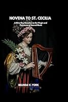 Novena to St Cecilia: A Nine-Day Devotion to the Virgin and Patroness of Sacred Music B0G24W4TXV Book Cover