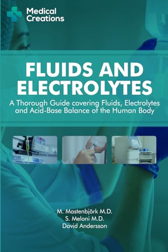 Fluids and Electrolytes: A Thorough Guide covering Fluids, Electrolytes and Acid-Base Balance of the Human Body