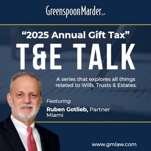 T&E Talk: "2025 Annual Gift Tax" with Greenspoon Marder Attorney Ruben Gotlieb
