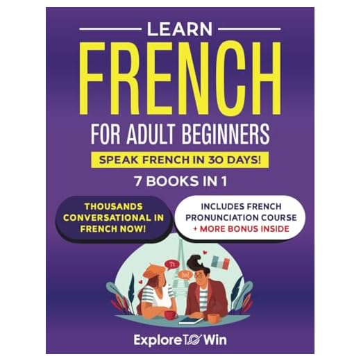 Learn French for Adult Beginners: 7 Books in 1: Speak French In 30 Days!