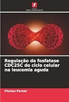 Regulação da fosfatase CDC25C do ciclo celular na leucemia aguda (Portuguese Edition) 6208902819 Book Cover