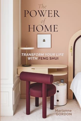 The Power of Home: Transform your Life with Feng Shui