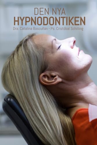 DEN NYA HYPNODONTIKEN: FRAMSTEG OCH TILLÄMPNINGAR INOM KLINISK HYPNOS I MODERN TANDVÅRD (Swedish Edition)
