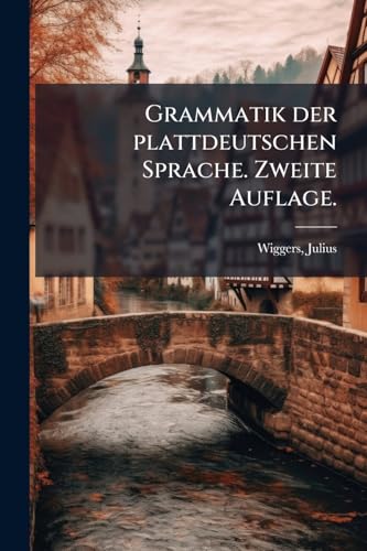 Grammatik der plattdeutschen Sprache. Zweite Auflage. (German Edition)