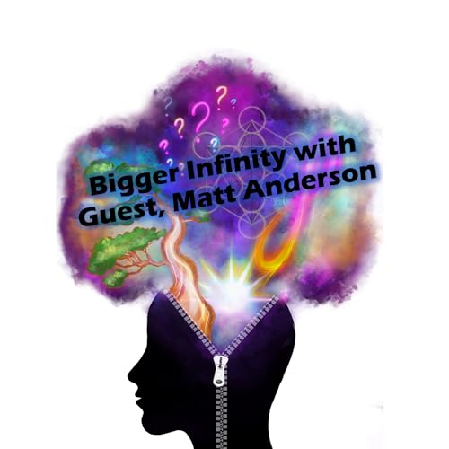 Bigger Infinity with Guest, Matt Anderson
