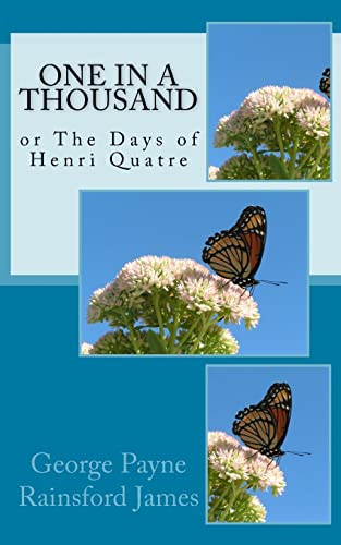 One in a Thousand: or The Days of Henri Quatre 1522783695 Book Cover