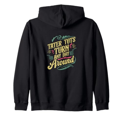 Los Tater Tots dan vuelta cualquier día a la comida divertida Sudadera con Capucha