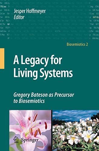 A Legacy for Living Systems: Gregory Bateson as Precursor to Biosemiotics