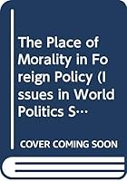 The Place of Morality in Foreign Policy (Issues in World Politics Series) 0669214523 Book Cover