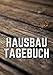 Produktbild Hausbau Tagebuch: Ein Hausbau Planer für Häuslebauer und Hausbesitzer die den Traum vom eigenen Haus verwirklichen wollen. Dokumentiere übersichtlich den Baufortschritt deines Eigenheim