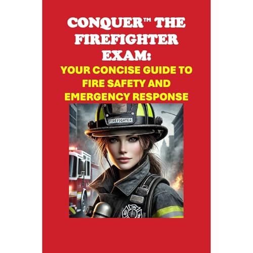 Conquer the Firefighter Exam: Your Concise Guide to Fire Safety and Emergency Response by Philip Martin McCaulay episode artwork
