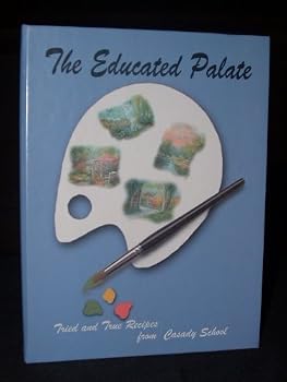 The Educated Palate: Tried and True Recipes from Casady School