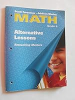 Scott Foresman-Addison Wesley Math Grade 6: Alternative Lessons Reteaching Masters 0201497670 Book Cover
