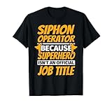 SIPHON OPERATOR Funny Humor Gift T-Shirt